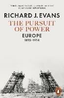 The Pursuit of Power: Europe, 1815-1914 - Richard J. Evans - cover