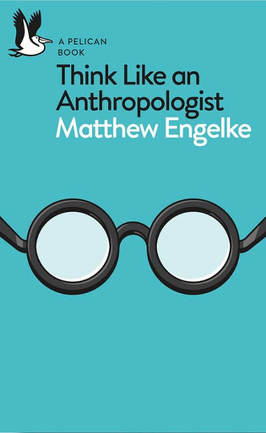 Think Like an Anthropologist