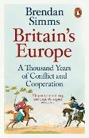 Britain's Europe: A Thousand Years of Conflict and Cooperation - Brendan Simms - cover