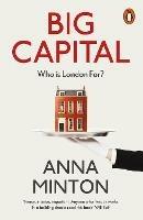 Big Capital: Who Is London For? - Anna Minton - cover