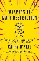 Weapons of Math Destruction: How Big Data Increases Inequality and Threatens Democracy