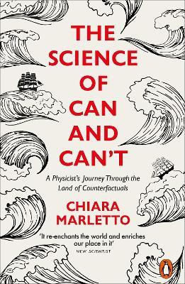 The Science of Can and Can't: A Physicist's Journey Through the Land of Counterfactuals - Chiara Marletto - cover