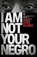 I Am Not Your Negro - James Baldwin,Raoul Peck - cover