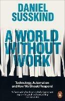 A World Without Work: Technology, Automation and How We Should Respond - Daniel Susskind - cover