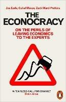 The Econocracy: On the Perils of Leaving Economics to the Experts - Joe Earle,Cahal Moran,Zach Ward-Perkins - cover