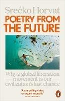 Poetry from the Future: Why a Global Liberation Movement Is Our Civilisation's Last Chance
