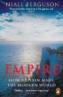Empire: How Britain Made the Modern World - Niall Ferguson - cover