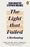 The Light that Failed: A Reckoning - Ivan Krastev,Stephen Holmes - cover