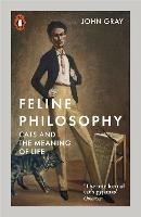 Feline Philosophy: Cats and the Meaning of Life - John Gray - cover