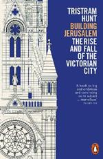 Building Jerusalem: The Rise and Fall of the Victorian City