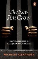 The New Jim Crow: Mass Incarceration in the Age of Colourblindness - Michelle Alexander - cover