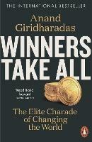 Winners Take All: The Elite Charade of Changing the World - Anand Giridharadas - cover