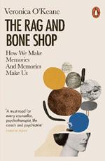 The Rag and Bone Shop: How We Make Memories and Memories Make Us