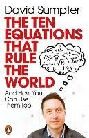 The Ten Equations that Rule the World: And How You Can Use Them Too - David Sumpter - cover