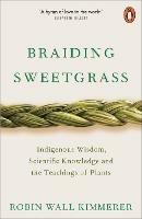 Braiding Sweetgrass: Indigenous Wisdom, Scientific Knowledge and the Teachings of Plants