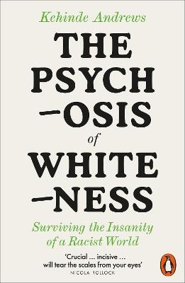 The Psychosis of Whiteness: Surviving the Insanity of a Racist World - Kehinde Andrews - cover