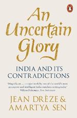 An Uncertain Glory: India and its Contradictions