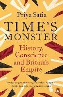 Time's Monster: History, Conscience and Britain's Empire - Priya Satia - cover