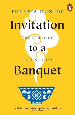 Invitation to a Banquet: The Story of Chinese Food - Fuchsia Dunlop - cover