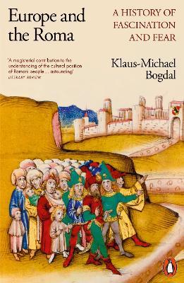 Europe and the Roma: A History of Fascination and Fear - Klaus-Michael Bogdal - cover