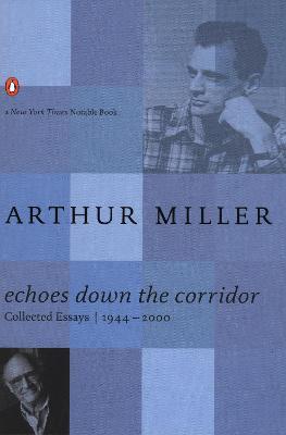 Echoes Down the Corridor: Collected Essays, 1944-2000 - Arthur Miller - cover