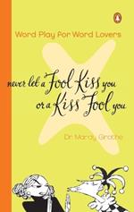 Never Let a Fool Kiss You or a Kiss Fool You: Word Play for Word Lovers