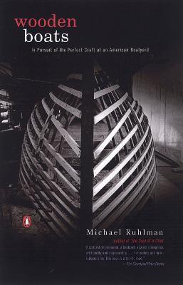 Wooden Boats: In Pursuit of the Perfect Craft at an American Boatyard - Michael Ruhlman - cover