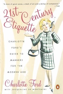 21st-Century Etiquette: Charlotte Ford's Guide to Manners for the Modern Age - Charlotte Ford,Jacqueline deMontravel - cover