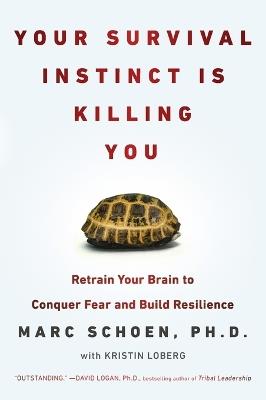 Your Survival Instinct Is Killing You: Retrain Your Brain to Conquer Fear and Build Resilience - Marc Schoen - cover