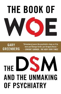 The Book of Woe: The DSM and the Unmaking of Psychiatry - Gary Greenberg - cover