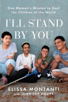 I'll Stand by You: One Woman's Mission to Heal the Children of the World - Elissa Montanti - cover