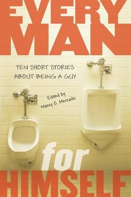 Every Man for Himself: Ten Short Stories About Being a Guy - cover