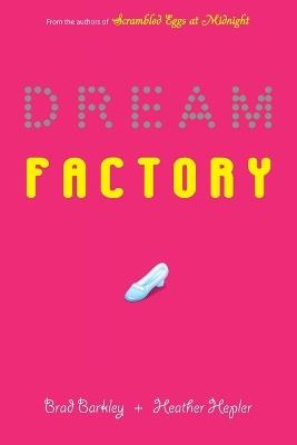 Dream Factory - Brad Barkley,Heather Hepler - cover