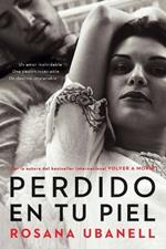 Perdido en tu piel (Lost in Your Skin): Una novela: Un amor inolvidable. Una pasión insaciable. Un destino implacable.