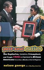 Post-soul Nation: The Explosive, Contradictory, Triumphant, And Tragic 1980s as Experienced by African Americans