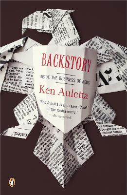 Backstory: Inside the Business of News - Ken Auletta - cover