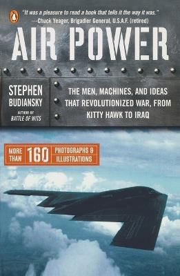 Air Power: The Men, Machines, and Ideas That Revolutionized War, from Kitty Hawk to Iraq - Stephen Budiansky - cover