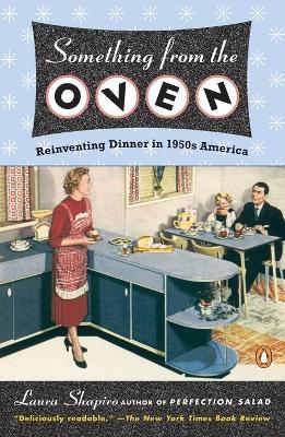 Something from the Oven: Reinventing Dinner in 1950s America - Laura Shapiro - cover