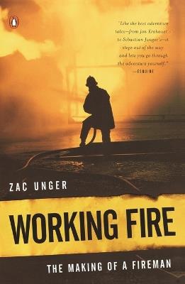 Working Fire: The Making of a Fireman - Zac Unger - cover