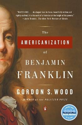 The Americanization of Benjamin Franklin - Gordon S. Wood - cover