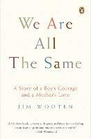 We Are All The Same: A Story of a Boy's Courage and a Mother's Love