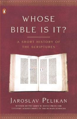 Whose Bible Is It?: A Short History of the Scriptures - Jaroslav Pelikan - cover