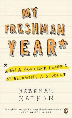 My Freshman Year: What a Professor Learned by Becoming a Student - Rebekah Nathan - cover