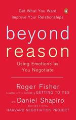 Beyond Reason: Using Emotions as You Negotiate