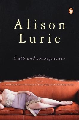 Truth and Consequences: A Novel - Alison Lurie - cover