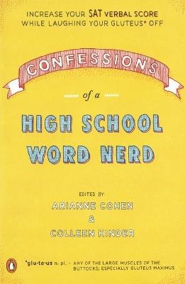 Confessions of a High School Word Nerd: Laugh Your Gluteus* Off and Increase Your SAT Verbal Score - Arianne Cohen,Colleen Kinder - cover