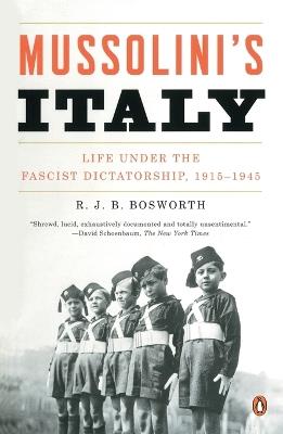 Mussolini's Italy: Life Under the Fascist Dictatorship, 1915-1945 - R. J. B. Bosworth - cover