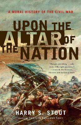 Upon the Altar of the Nation: A Moral History of the Civil War - Harry S. Stout - cover