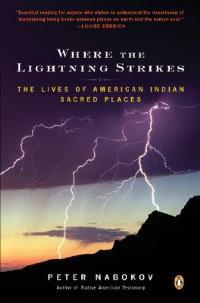 Where the Lightning Strikes: The Lives of American Indian Sacred Places - Peter Nabokov - cover