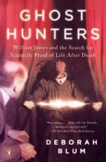 Ghost Hunters: William James and the Search for Scientific Proof of Life After Death